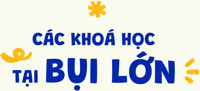 Các khoá học tại Bụi Lớn