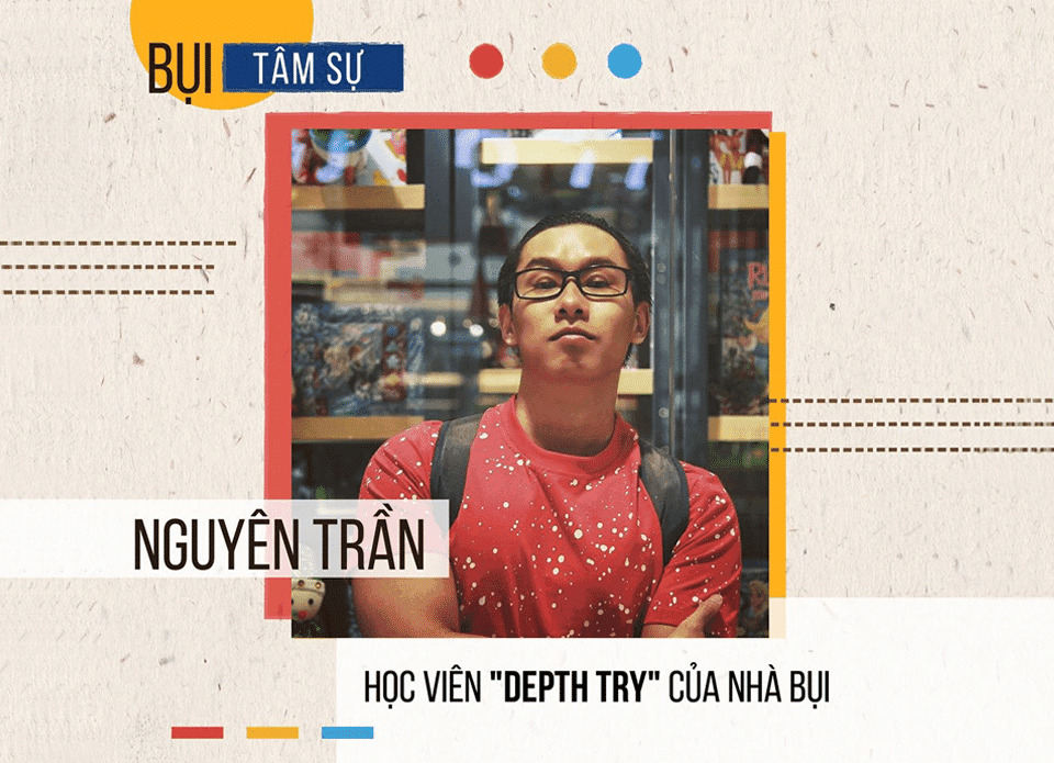 Nguyên Trần - Học viên DEPTH TRY của Nhà Bụi